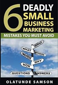6 Deadly Small Business Marketing Mistakes You Must Avoid